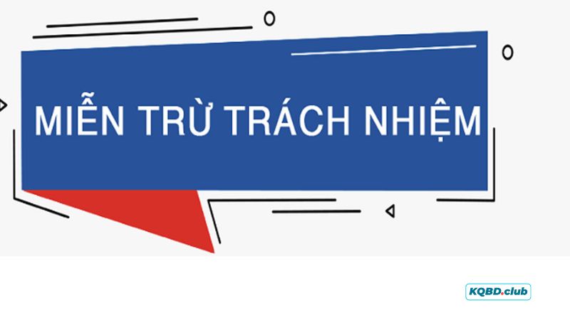 Miễn trừ trách nhiệm KQBĐ là gì? Miễn trừ trách nhiệm KQBĐ là gì?