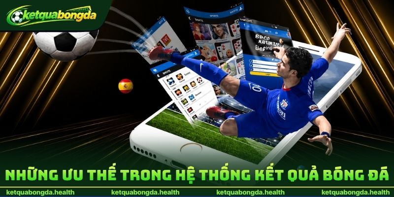 Những ưu thế trong hệ thống kết quả bóng đá