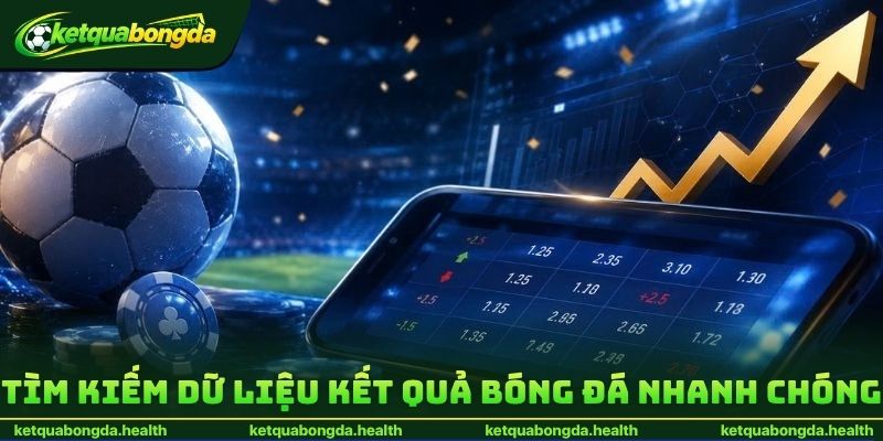 Tìm kiếm dữ liệu kết quả bóng đá nhanh chóng