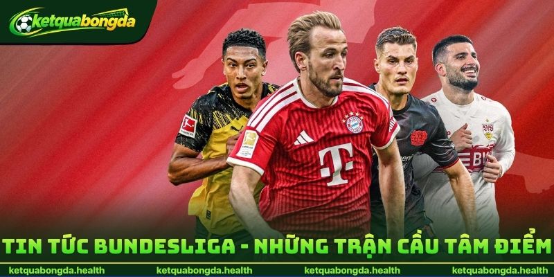 Tin tức Bundesliga - Những trận cầu tâm điểm