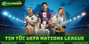 Tin Tức UEFA Nations League