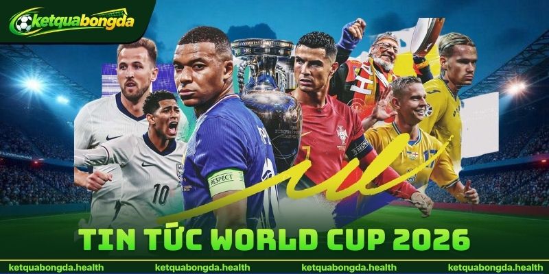 Tin Tức World Cup 2026