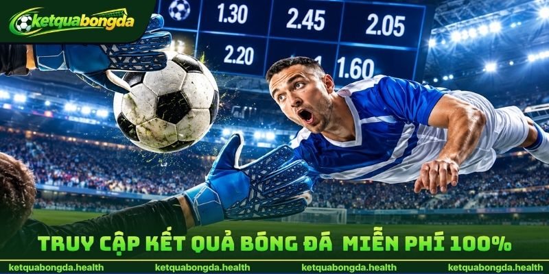 Truy cập kết quả bóng đá miễn phí 100%