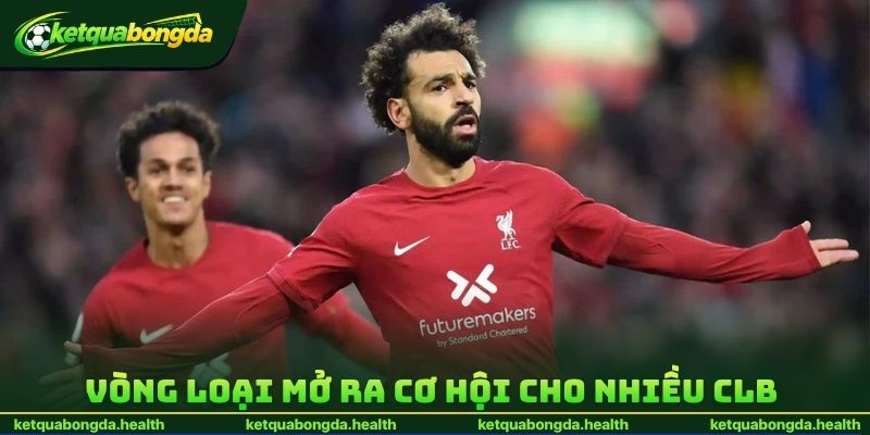 Vòng loại mở ra cơ hội cho nhiều CLB 